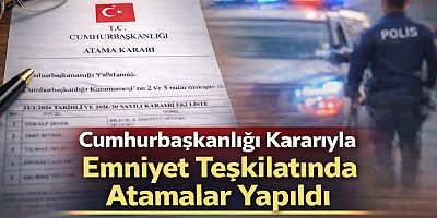 Cumhurbaşkanlığı Kararıyla Emniyet Teşkilatında Atamalar Yapıldı