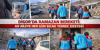 DİGOR’DA RAMAZAN BEREKETİ: 60 AİLEYE HER GÜN SICAK YEMEK DESTEĞİ