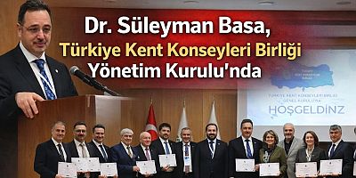 Dr. Süleyman Basa, Türkiye Kent Konseyleri Birliği Yönetim Kurulu’nda