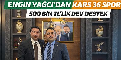 Engin Yağcı’dan Kars 36 Spor’a 500 Bin TL’lik Dev Destek