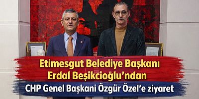 Etimesgut Belediye Başkanı Erdal Beşikcioğlu’ndan CHP Genel Başkanı Özgür Özel’e ziyaret