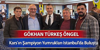 Gökhan Türkeş Öngel, Karslı Şampiyon Boksörlerle İstanbul’da Aynı Sofrada