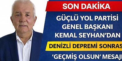 Güçlü Yol Partisi Genel Başkanı Kemal Seyhan’dan Denizli Depremi Sonrası “Geçmiş Olsun” Mesajı