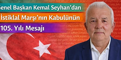 Güçlü Yol Partisi Genel Başkanı Kemal Seyhan’dan İstiklal Marşı’nın Kabulü Mesajı