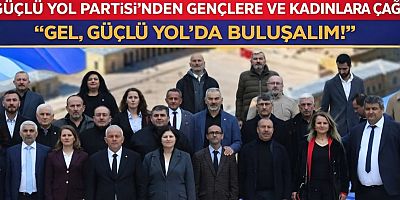 GÜÇLÜ YOL PARTİSİ’NDEN GENÇLERE VE KADINLARA ÇAĞRI: “GEL, GÜÇLÜ YOL’DA BULUŞALIM!”