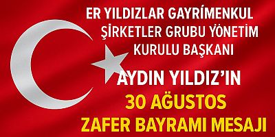 İŞ ADAMI  AYDIN YILDIZIN 30 AĞUSTOS ZAFER BAYRAMI MESAJI 