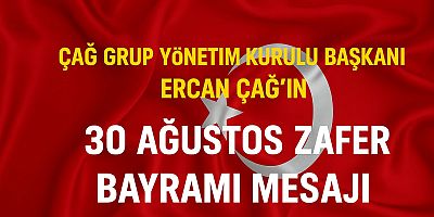 İŞ ADAMI ERCAN ÇAĞIN 30 AĞUSTOS ZAFER BAYRAMI MESAJI 