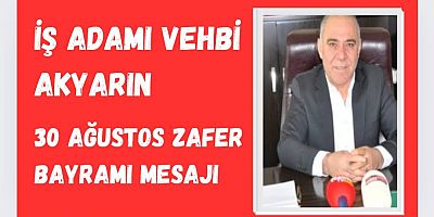 İş Adamı Vehbi Akyar'dan 30 Ağustos Zafer Bayramı Mesajı