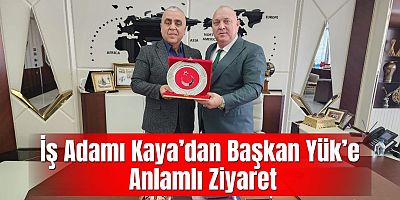 İş Adamı Yasin Kaya’dan Başkan Deniz Yük’e Anlamlı Ziyaret