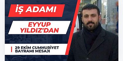 İş İnsanı Eyyup Yıldız’dan 29 Ekim Cumhuriyet Bayramı Kutlama Mesajı