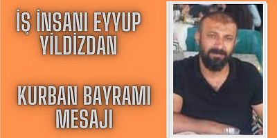 İş İnsanı Eyyup Yıldız'dan Kurban Bayramı Mesajı