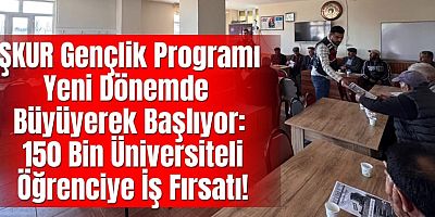 İŞKUR Gençlik Programı Yeni Dönemde Büyüyerek Başlıyor: 150 Bin Üniversiteli Öğrenciye İş Fırsatı!
