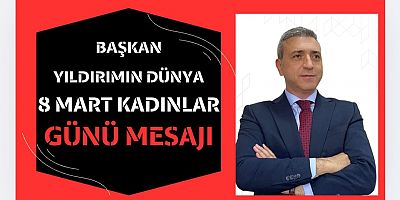 KAIFED GENEL BAŞKANI DR. ERDOĞAN YILDIRIM’DAN 8 MART MESAJI