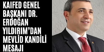 KAIFED Genel Başkanı Dr. Erdoğan Yıldırım’dan Mevlid Kandili Mesajı