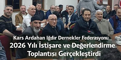 Kars Ardahan Iğdır Dernekler Federasyonu 2026 Yılı İstişare ve Değerlendirme Toplantısını Gerçekleştirdi