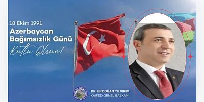 Kars Ardahan Iğdır Federasyonu Genel Başkanı Dr. Erdoğan Yıldırım'dan Azerbaycan Bağımsızlık Günü Mesajı