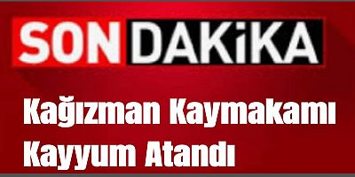 KARS'IN KAĞIZMAN İLÇESİNDE BELEDİYE YÖNETİMİNE KAYYUM ATANDI