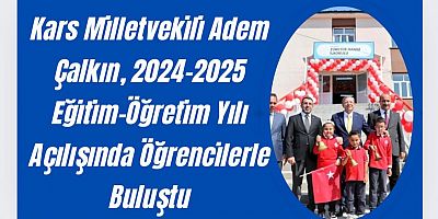 Kars Milletvekili Adem Çalkın, 2024-2025 Eğitim-Öğretim Yılı Açılışında Öğrencilerle Buluştu