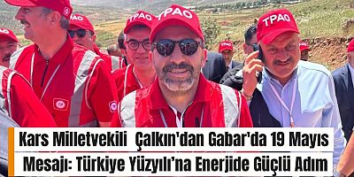 Kars Milletvekili Adem Çalkın'dan Gabar'da 19 Mayıs Mesajı: Türkiye Yüzyılı’na Enerjide Güçlü Adım