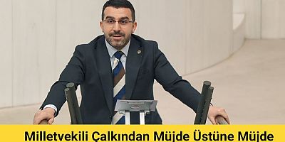 KARS MİLLETVEKİLİ ADEM ÇALKIN MÜJDE ÜSTÜNE MÜJDE VERİYOR