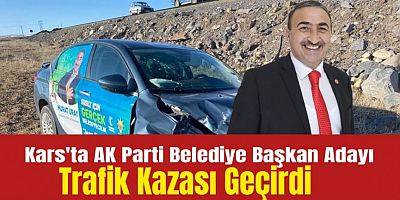 Kars’ta AK Parti Belediye Başkan Adayı Trafik Kazası Geçirdi