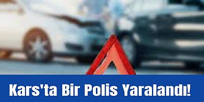 Kars'ta Bir Polis Yaralandı!