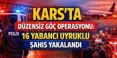 Kars’ta Düzensiz Göç Operasyonu: 16 Yabancı Uyruklu Şahıs Yakalandı