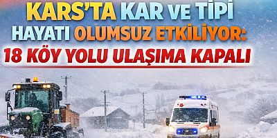 Kars’ta Kar ve Tipi Hayatı Olumsuz Etkiliyor: 18 Köy Yolu Ulaşıma Kapalı