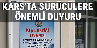 KARS’TA SÜRÜCÜLERE ÖNEMLİ DUYURU
