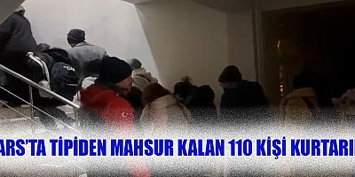 Kars’ta tipiden mahsur kalan 110 kişi kurtarıldı