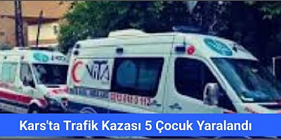 Kars'ta Trafik Kazası 5 Çocuk Yaralandı 