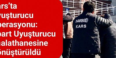 Kars’ta Uyuşturucu Operasyonu: Apart Uyuşturucu İmalathanesine Dönüştürüldü