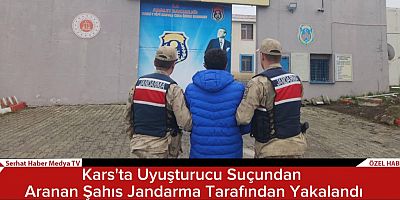 Kars'ta Uyuşturucu Suçundan Aranan Şahıs Jandarma Tarafından Yakalandı