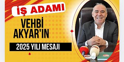 KARSLI İŞ ADAMI VEHBİ AKYAR'IN 2025 YILI MESAJI