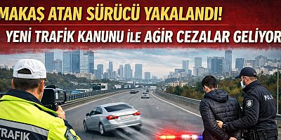 MAKAS ATAN SÜRÜCÜ YAKALANDI: YENİ TRAFİK KANUNU İLE AĞIR CEZALAR GELİYOR