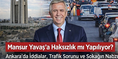 Mansur Yavaş’a Haksızlık mı Yapılıyor? Ankara’da İddialar, Trafik Sorunu ve Sokağın Nabzı
