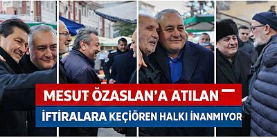 MESUT ÖZARSLAN’A ATILAN İFTİRALARA KEÇİÖREN HALKI İNANMIYOR