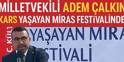 Milletvekili Adem Çalkın, Kars Yaşayan Miras Festivali Açılışında: “Kars İçin Canla Başla!”