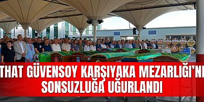 MİTHAT GÜVENSOY KARŞIYAKA MEZARLIĞI’NDA SONSUZLUĞA UĞURLANDI