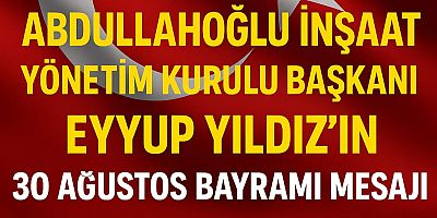 İŞ ADAMI EYYUP YİLDIZDAN 30 AĞUSTOS BAYRAMI MESAJI