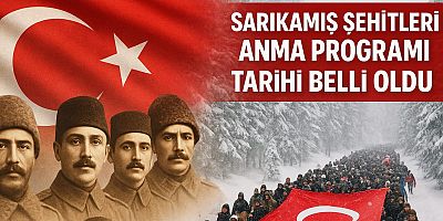 SARIKAMIŞ ŞEHİTLERİ ANMA PROGRAMI TARİHİ BELLİ OLDU
