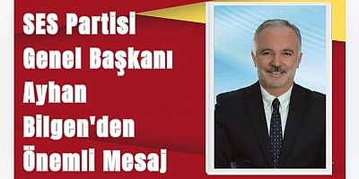 SES Partisi Genel Başkanı Ayhan Bilgen'den Önemli Mesaj: 