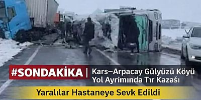 #SonDakika | Kars’ta Tır Kazası: Yol Uzun Süre Trafiğe Kapandı