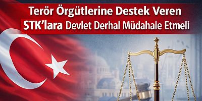 Terör Örgütlerine Destek Veren STK’lara Devlet Derhal Müdahale Etmeli