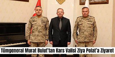 Tümgeneral Murat Bulut’tan Kars Valisi Ziya Polat’a Ziyaret