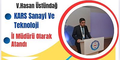V. Hasan Üstündağ Kars Sanayi ve Teknoloji İl Müdürü Olarak Atandı