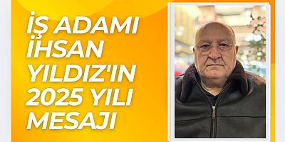 VOLKAN İNŞAAT YÖNETİM KURULU BAŞKANI İHSAN YILDIZ’DAN 2025 YILI MESAJI