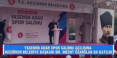 YASEMİN ADAR SPOR SALONU AÇILIŞINA KEÇİÖREN BELEDİYE BAŞKANI DR. MESUT ÖZARSLAN DA KATILDI