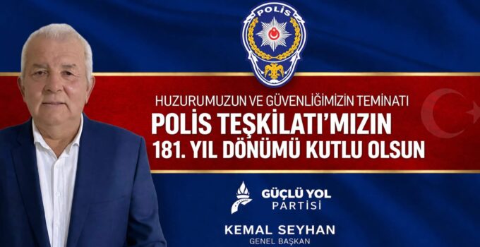 Güçlü Yol Partisi Genel Başkanı Kemal Seyhan’dan Polis Teşkilatına Anlamlı Kutlama Mesajı