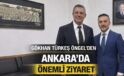 GÖKHAN TÜRKEŞ ÖNGEL’DEN ANKARA’DA ZİYARET TRAFİĞİ